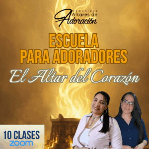 Escuela para Adoradores. El Altar del Corazón.